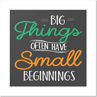 Big Things Small Beginnings Posters and Art